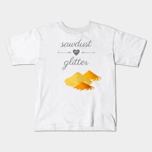 Sawdust Isn't Glitter Kids T-Shirt